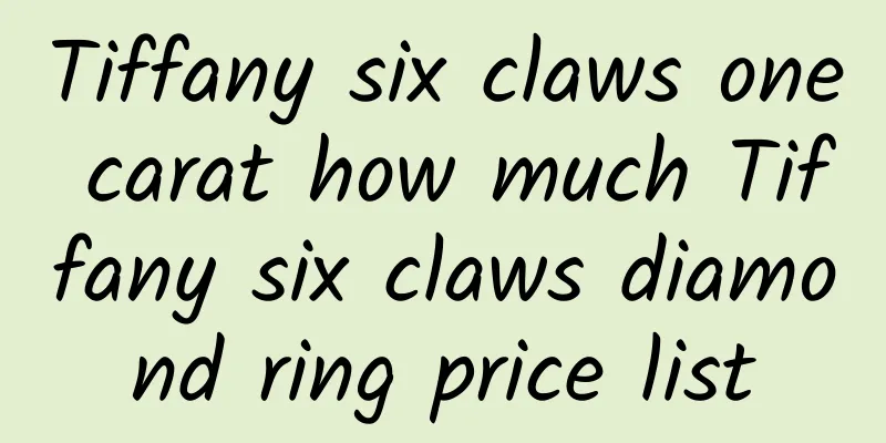 Tiffany six claws one carat how much Tiffany six claws diamond ring price list