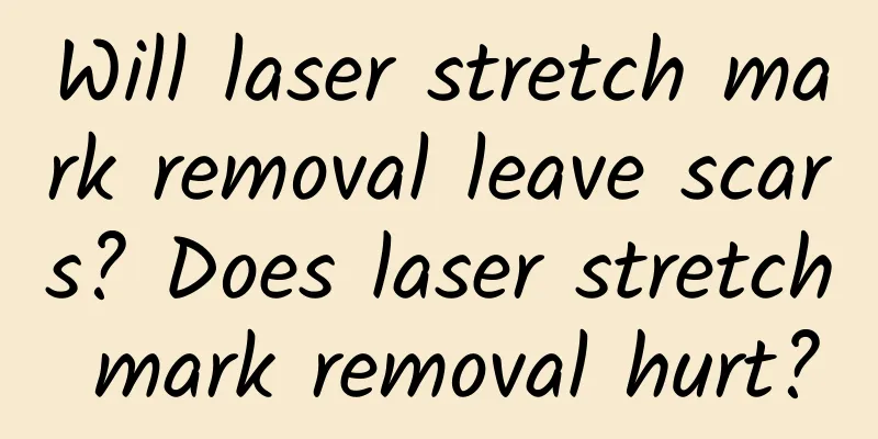 Will laser stretch mark removal leave scars? Does laser stretch mark removal hurt?