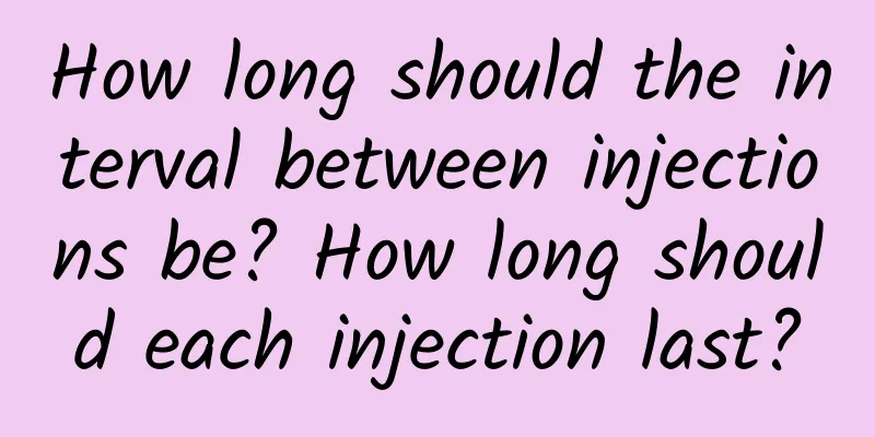 How long should the interval between injections be? How long should each injection last?