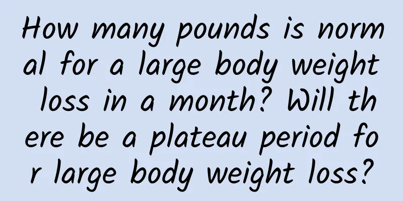 How many pounds is normal for a large body weight loss in a month? Will there be a plateau period for large body weight loss?