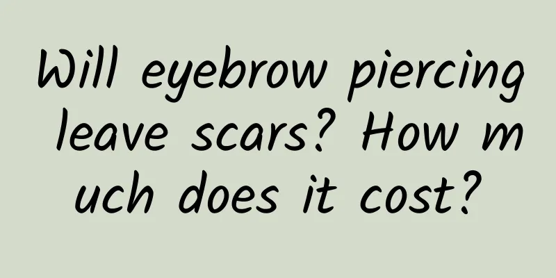 Will eyebrow piercing leave scars? How much does it cost?