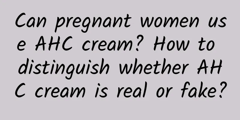 Can pregnant women use AHC cream? How to distinguish whether AHC cream is real or fake?