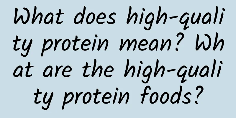 What does high-quality protein mean? What are the high-quality protein foods?