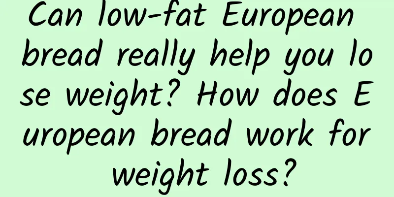 Can low-fat European bread really help you lose weight? How does European bread work for weight loss?