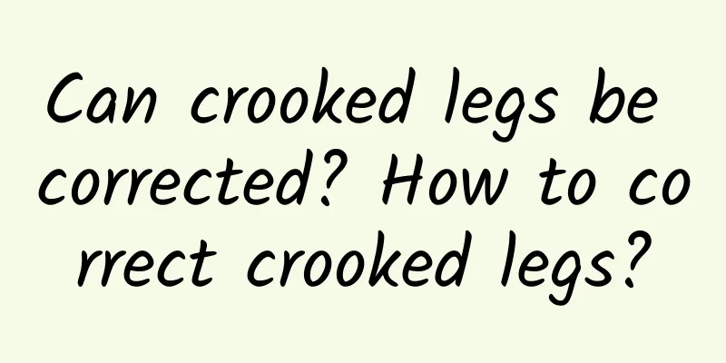 Can crooked legs be corrected? How to correct crooked legs?