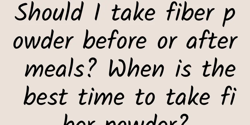 Should I take fiber powder before or after meals? When is the best time to take fiber powder?
