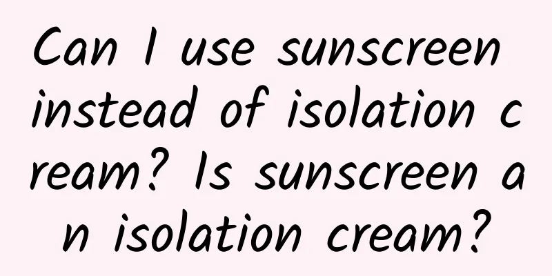 Can I use sunscreen instead of isolation cream? Is sunscreen an isolation cream?