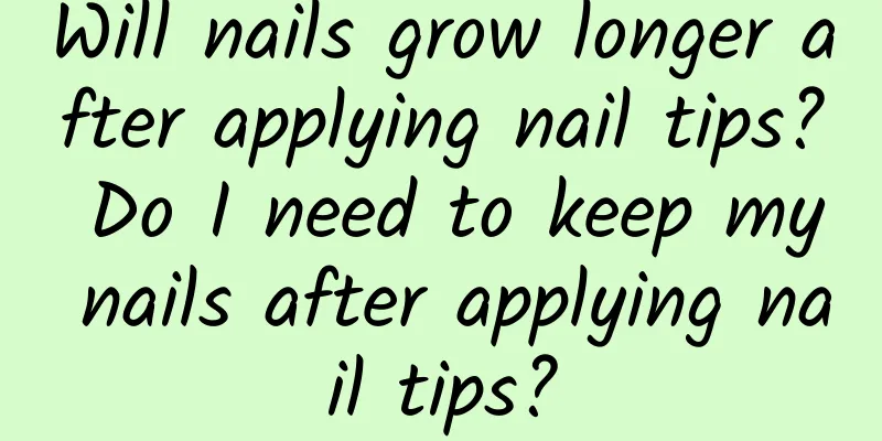 Will nails grow longer after applying nail tips? Do I need to keep my nails after applying nail tips?