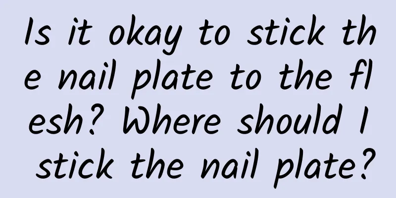 Is it okay to stick the nail plate to the flesh? Where should I stick the nail plate?