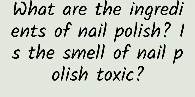 What are the ingredients of nail polish? Is the smell of nail polish toxic?
