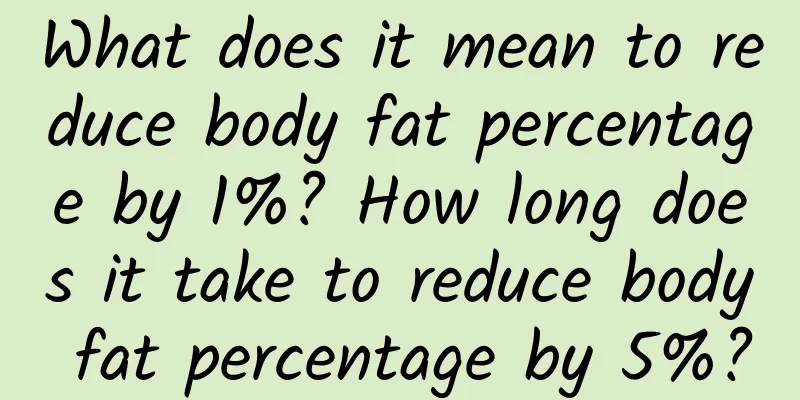 What does it mean to reduce body fat percentage by 1%? How long does it take to reduce body fat percentage by 5%?