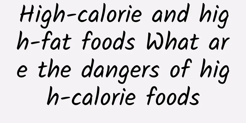 High-calorie and high-fat foods What are the dangers of high-calorie foods