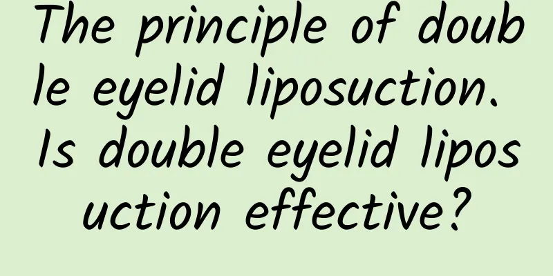 The principle of double eyelid liposuction. Is double eyelid liposuction effective?