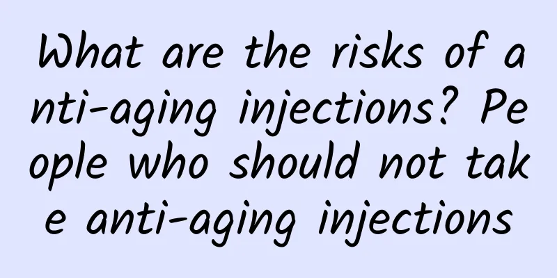 What are the risks of anti-aging injections? People who should not take anti-aging injections