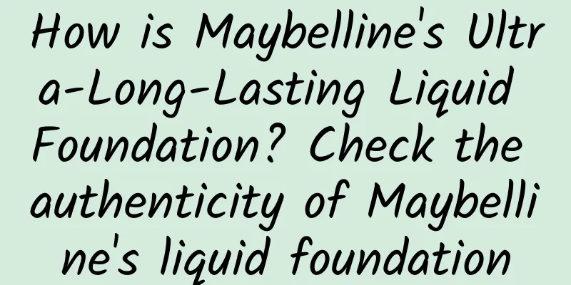 How is Maybelline's Ultra-Long-Lasting Liquid Foundation? Check the authenticity of Maybelline's liquid foundation