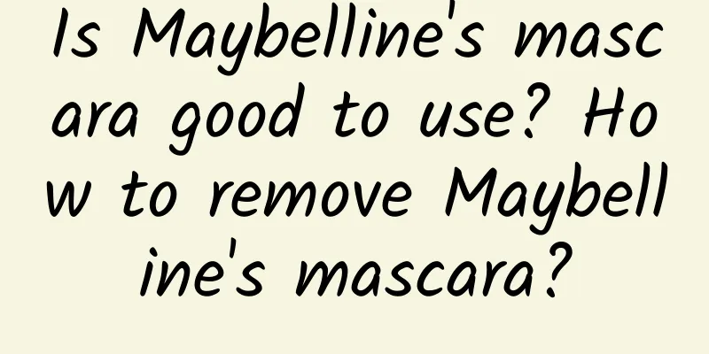 Is Maybelline's mascara good to use? How to remove Maybelline's mascara?