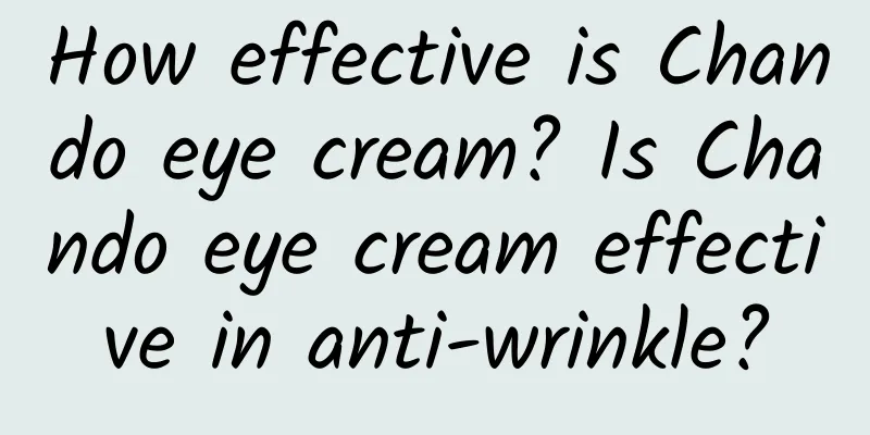 How effective is Chando eye cream? Is Chando eye cream effective in anti-wrinkle?