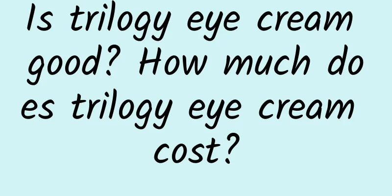Is trilogy eye cream good? How much does trilogy eye cream cost?
