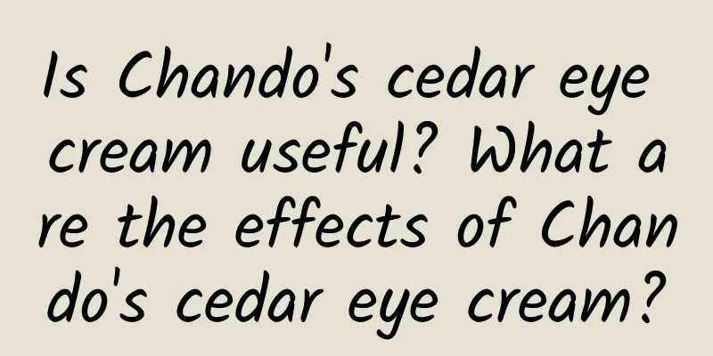 Is Chando's cedar eye cream useful? What are the effects of Chando's cedar eye cream?