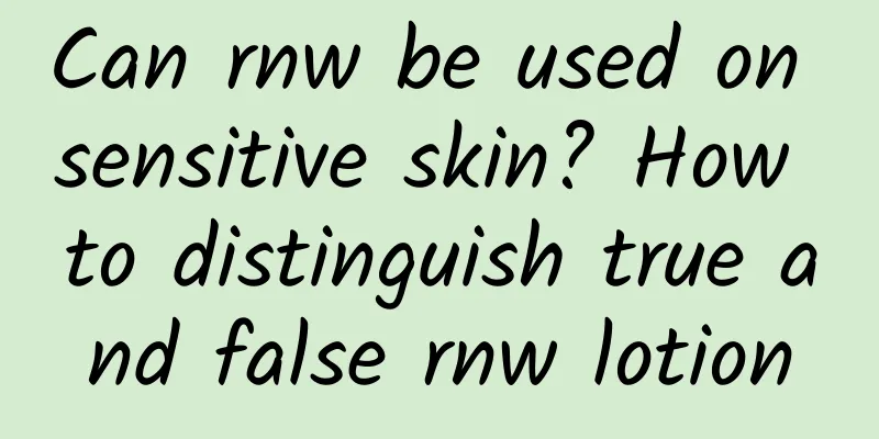 Can rnw be used on sensitive skin? How to distinguish true and false rnw lotion