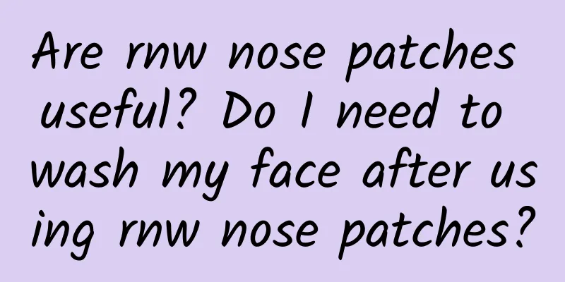Are rnw nose patches useful? Do I need to wash my face after using rnw nose patches?