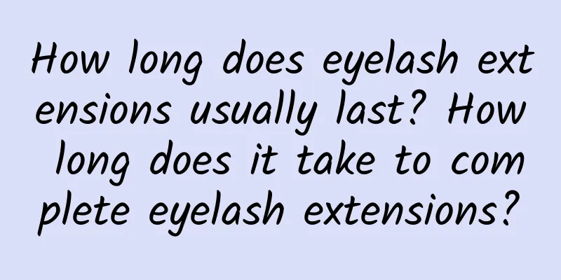 How long does eyelash extensions usually last? How long does it take to complete eyelash extensions?