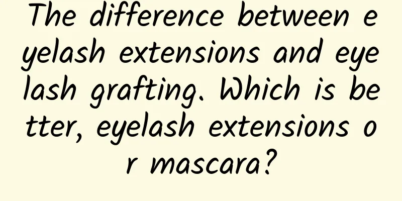 The difference between eyelash extensions and eyelash grafting. Which is better, eyelash extensions or mascara?