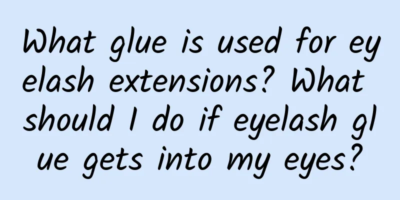 What glue is used for eyelash extensions? What should I do if eyelash glue gets into my eyes?