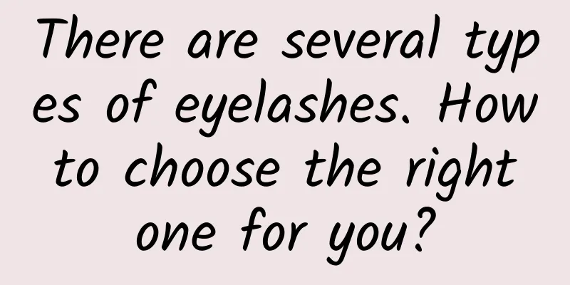 There are several types of eyelashes. How to choose the right one for you?