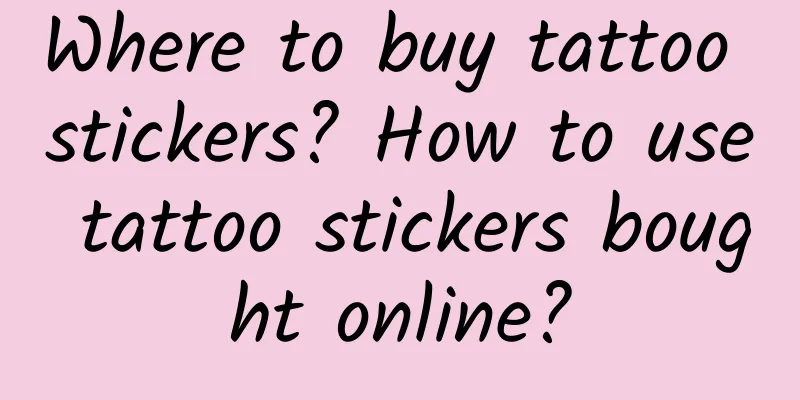 Where to buy tattoo stickers? How to use tattoo stickers bought online?
