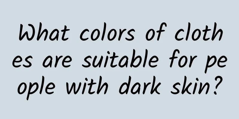 What colors of clothes are suitable for people with dark skin?