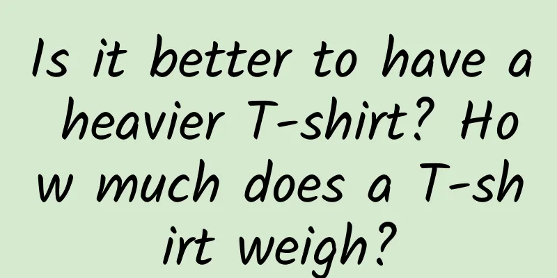 Is it better to have a heavier T-shirt? How much does a T-shirt weigh?