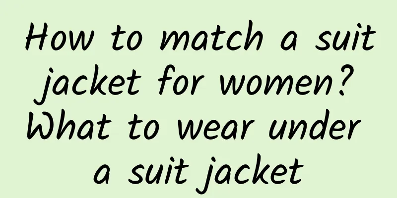 How to match a suit jacket for women? What to wear under a suit jacket