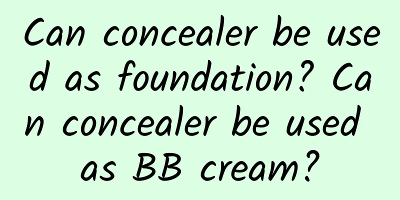 Can concealer be used as foundation? Can concealer be used as BB cream?
