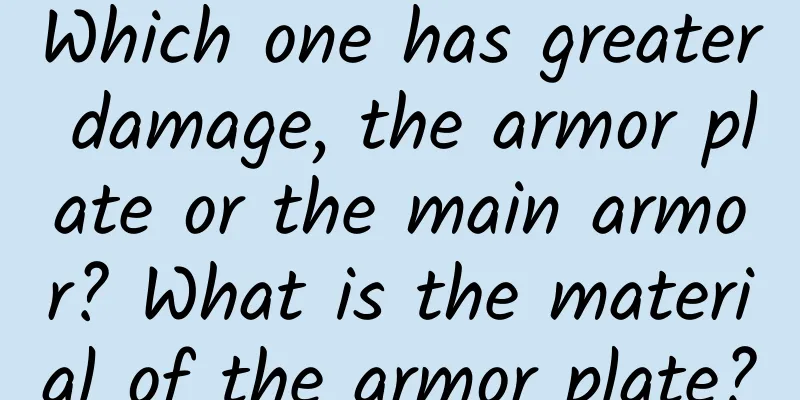 Which one has greater damage, the armor plate or the main armor? What is the material of the armor plate?
