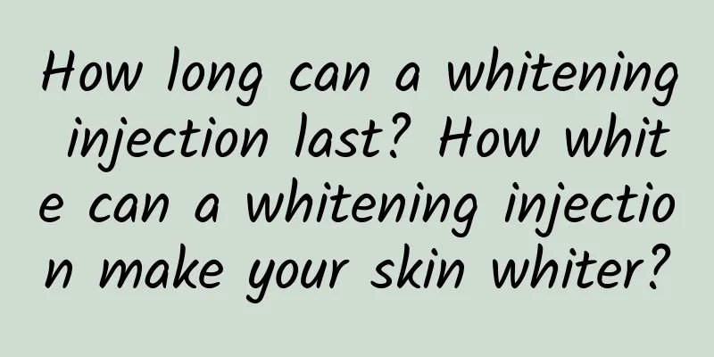 How long can a whitening injection last? How white can a whitening injection make your skin whiter?