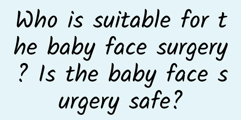 Who is suitable for the baby face surgery? Is the baby face surgery safe?