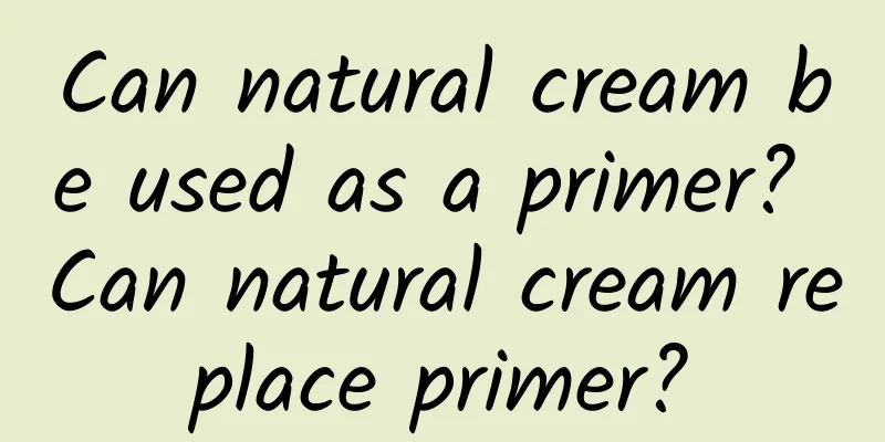 Can natural cream be used as a primer? Can natural cream replace primer?