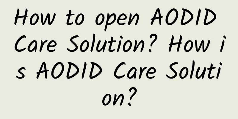 How to open AODID Care Solution? How is AODID Care Solution?