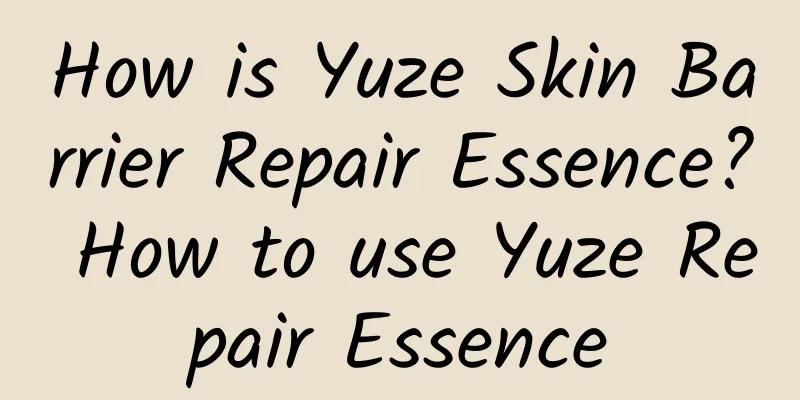 How is Yuze Skin Barrier Repair Essence? How to use Yuze Repair Essence