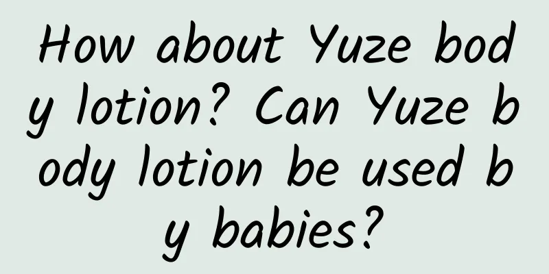 How about Yuze body lotion? Can Yuze body lotion be used by babies?
