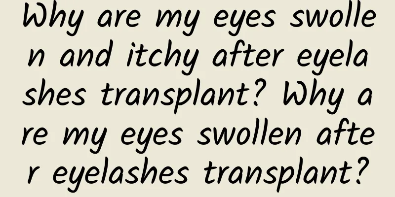 Why are my eyes swollen and itchy after eyelashes transplant? Why are my eyes swollen after eyelashes transplant?