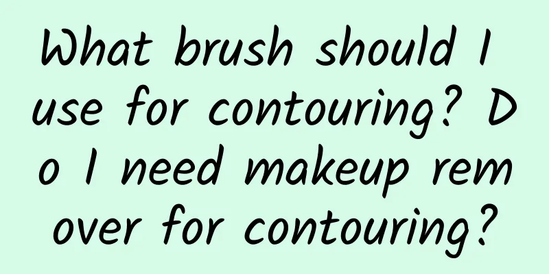 What brush should I use for contouring? Do I need makeup remover for contouring?