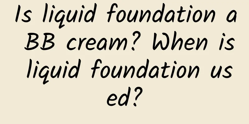 Is liquid foundation a BB cream? When is liquid foundation used?