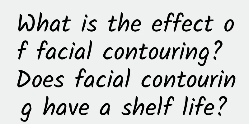 What is the effect of facial contouring? Does facial contouring have a shelf life?