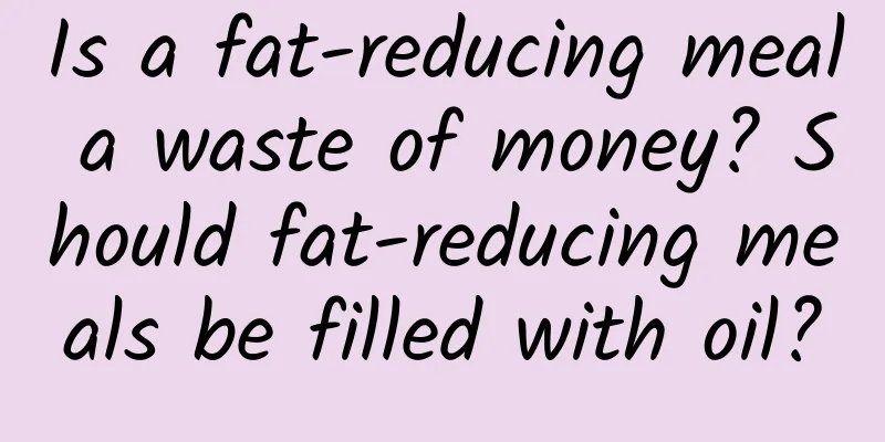 Is a fat-reducing meal a waste of money? Should fat-reducing meals be filled with oil?