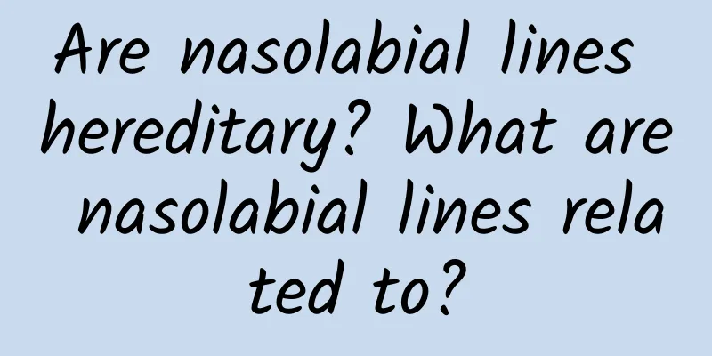 Are nasolabial lines hereditary? What are nasolabial lines related to?