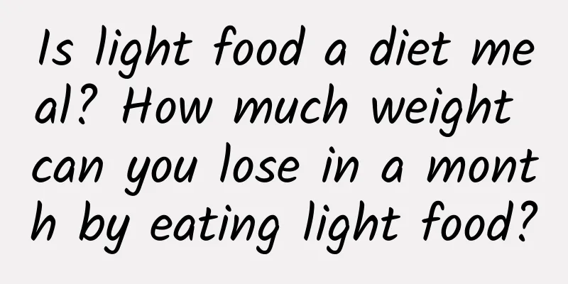 Is light food a diet meal? How much weight can you lose in a month by eating light food?