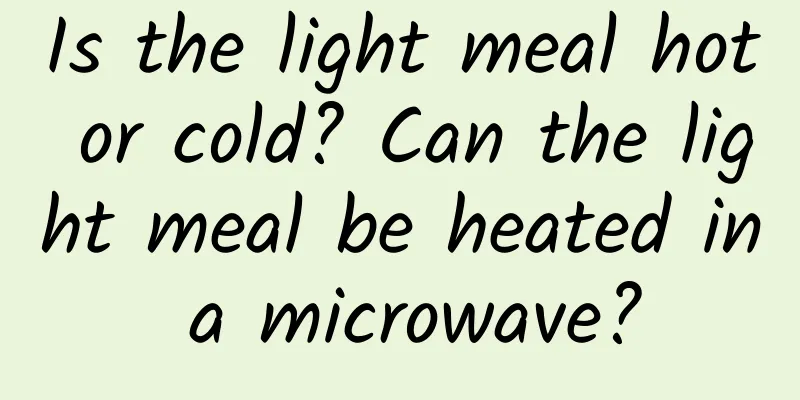 Is the light meal hot or cold? Can the light meal be heated in a microwave?