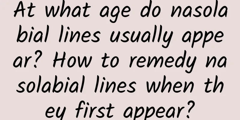 At what age do nasolabial lines usually appear? How to remedy nasolabial lines when they first appear?